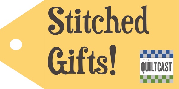 Stitched Gifts Quiltcast at AmysCreativeSide.com