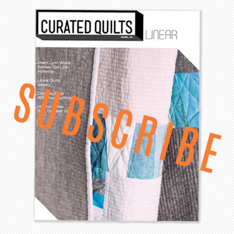 Curated Quilts is a printed publication for the forward thinking quilter! Subscribe today!