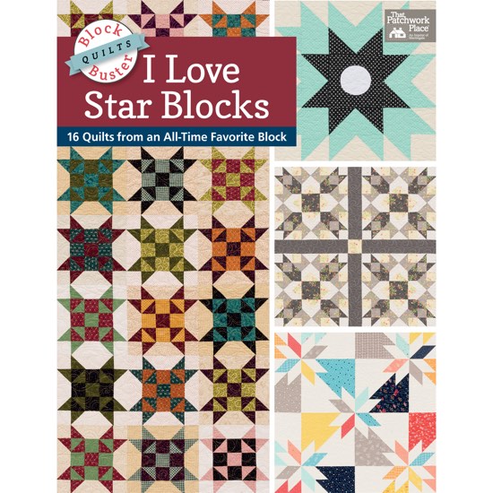 I Love Star Blocks: 16 Quilts from an All-Time Favorite Block