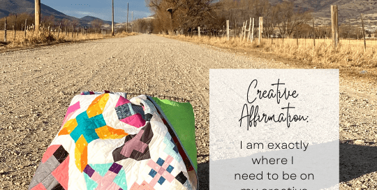 Creative Affirmation: I am exactly where I need to be on my creative journey.