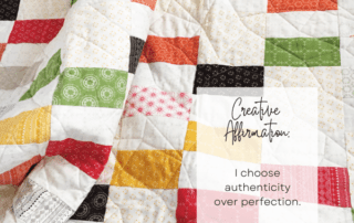 Creative Affirmation: I choose authenticity over perfection.
