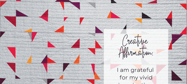 Creative Affirmation: I am grateful for my vivid imagination and creative mind. 